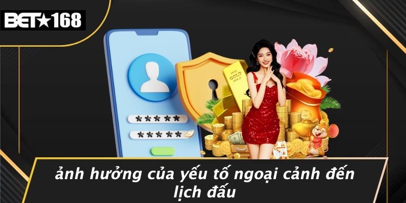 Ảnh Hưởng Của Yếu Tố Ngoại Cảnh Đến Lịch Đấu