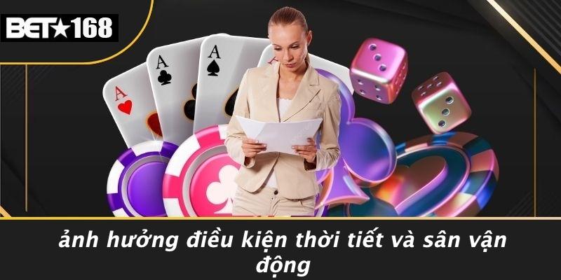 Ảnh Hưởng Điều Kiện Thời Tiết Và Sân Vận Động