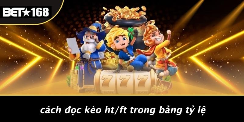 Cách Đọc Kèo HT/FT Trong Bảng Tỷ Lệ