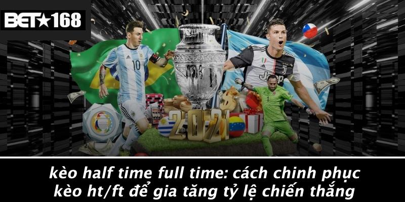 Keo-Half-Time-Full-Time-Cach-Chinh-Phuc-Keo-HTFT-De-Gia-Tang-Ty-Le-Chien-Thang