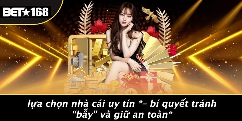 Lựa Chọn Nhà Cái Uy Tín – Bí Quyết Tránh “bẫy” Và Giữ An Toàn