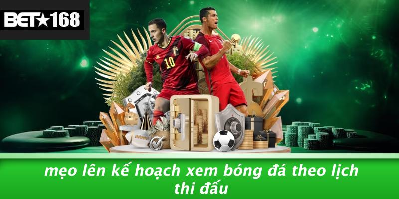 Mẹo Lên Kế Hoạch Xem Bóng Đá Theo Lịch Thi Đấu
