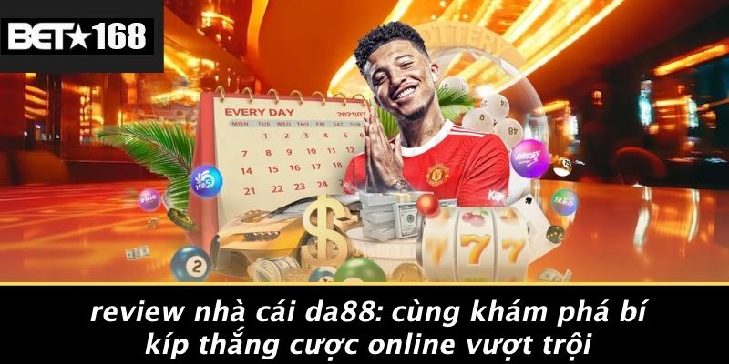 Review-Nha-Cai-DA88-Cung-Kham-Pha-Bi-Kip-Thang-Cuoc-Online-Vuot-Troi