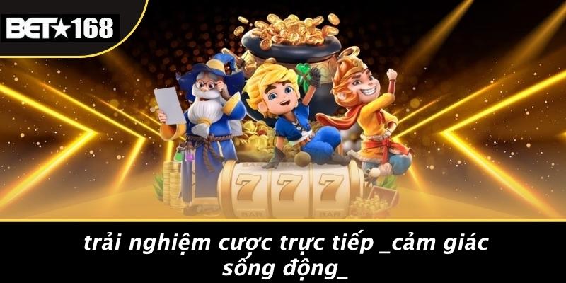 Trải Nghiệm Cược Trực Tiếp Cảm Giác Sống Động