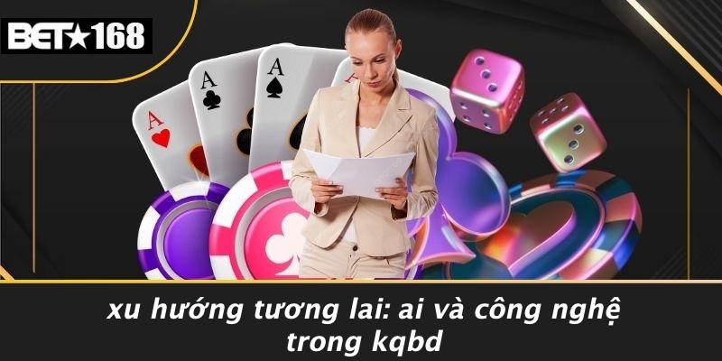 Xu Hướng Tương Lai: AI Và Công Nghệ Trong KQBD